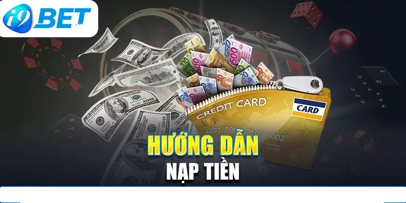 Các hình thức nạp tiền i9bet cơ bản nhất